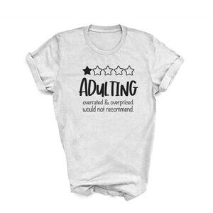 Adulting overrated and overpriced t shirt, sarcastic tee